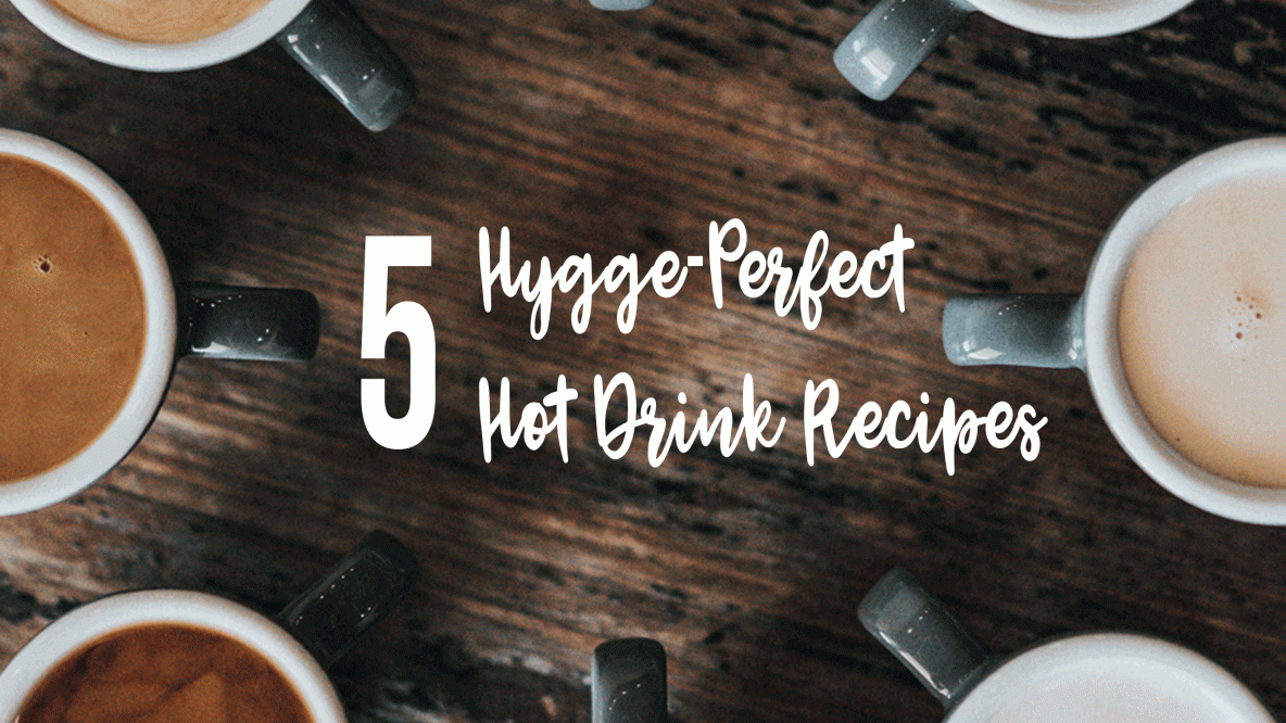 5 Hygge-Perfect Hot Drink Recipes